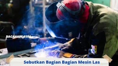 Sebutkan Bagian Bagian Mesin Las Sebutkan Bagian Bagian Mesin Las
